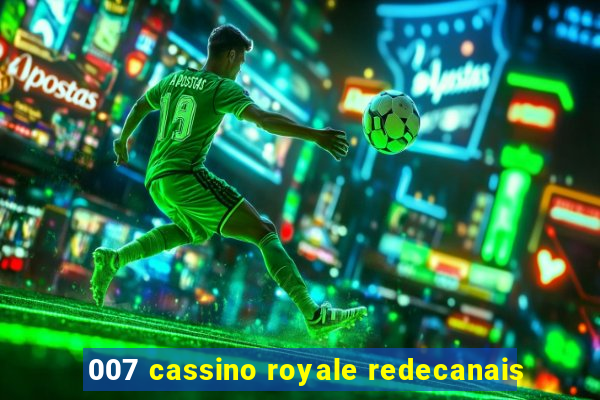 007 cassino royale redecanais